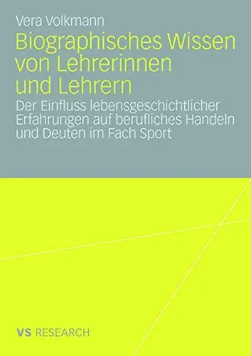 Produktbild: Biographisches Wissen von Lehrerinnen und Lehrern: Der Einfluss lebensgeschichtlicher Erfahrungen auf berufliches Handeln und Deuten im Fach Sport