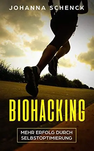 Produktbild: Biohacking - Mehr Erfolg durch Selbstoptimierung: Schritt für Schritt zum sportlichen und privaten Erfolg