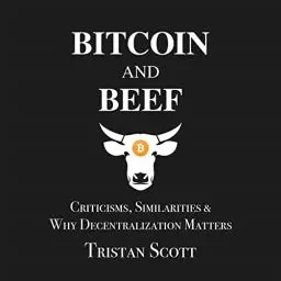 Produktbild: Bitcoin and Beef: Criticisms, Similarities, and Why Decentralization Matters