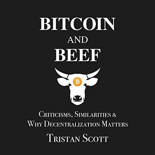 Produktbild: Bitcoin and Beef: Criticisms, Similarities, and Why Decentralization Matters