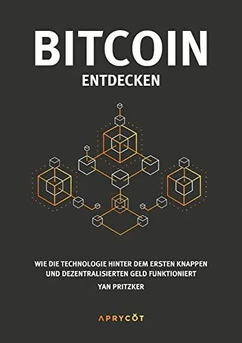 Produktbild: Bitcoin entdecken: Wie die Technologie hinter dem ersten knappen und dezentralisierten Geld funktioniert