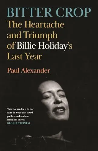 Produktbild: Bitter Crop: The Heartache and Triumph of Billie Holiday's Last Year