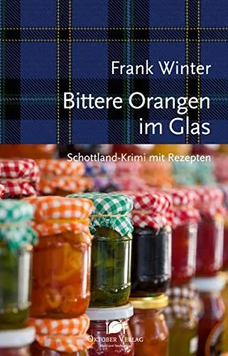 Produktbild: Bittere Orangen im Glas: Schottland-Krimi mit Rezepten (Mord und Nachschlag)