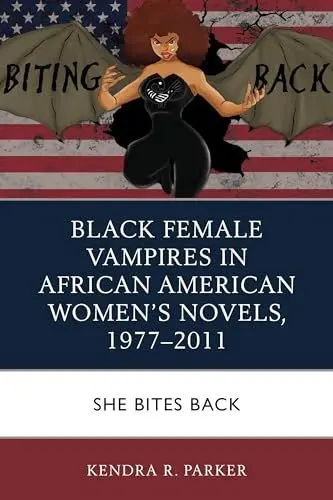 Produktbild: Black Female Vampires in African American Women's Novels, 1977-2011: She Bites Back