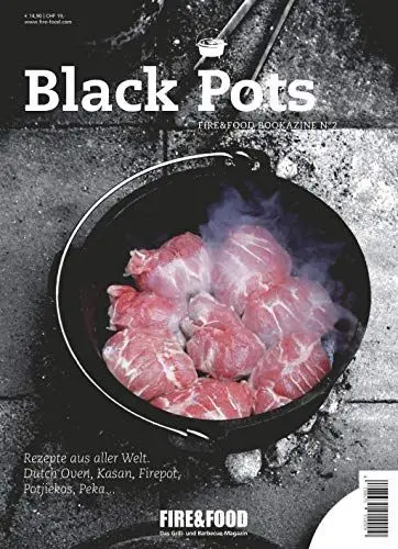 Produktbild: Black Pots: FIRE&FOOD Bookazine N°2: Rezepte aus aller Welt. Dutch Oven, Kasan, Firepot, Potjiekos, Peka . . .. Fire & Food. Das Grill- und Barbecue-Magazin