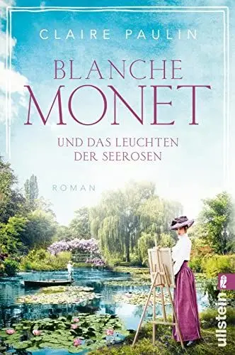 Produktbild: Blanche Monet und das Leuchten der Seerosen: Roman | Die bewegende Lebensgeschichte der Malerin (Ikonen ihrer Zeit, Band 6)