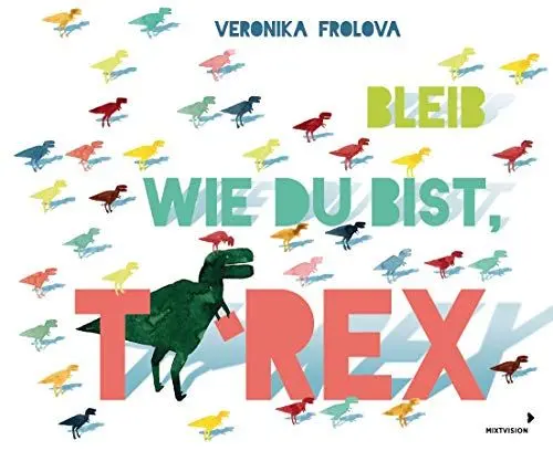 Produktbild: Bleib wie du bist, T-Rex: Humorvolles Bilderbuch ab 4 Jahren über den König der Saurier - Dinobuch mal anders