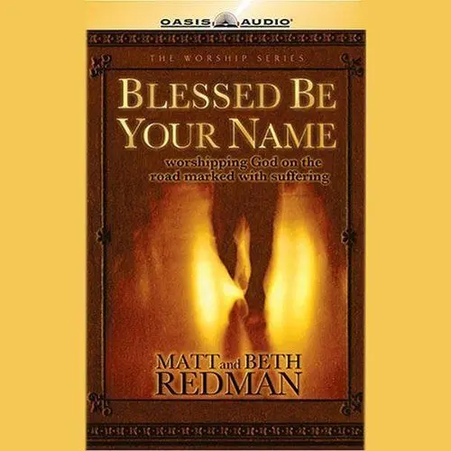 Produktbild: Blessed Be Your Name: Worshiping God on the Road Marked With Suffering