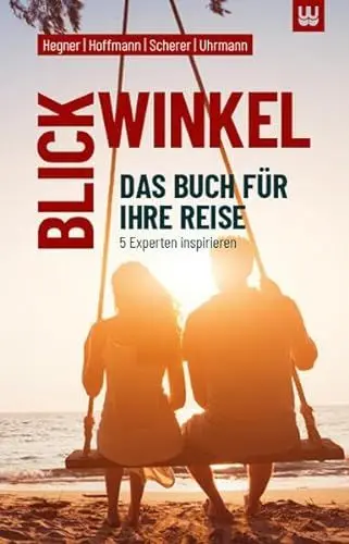 Produktbild: BLICKWINKEL: Das Buch für Ihre Reise - 5 Experten inspirieren