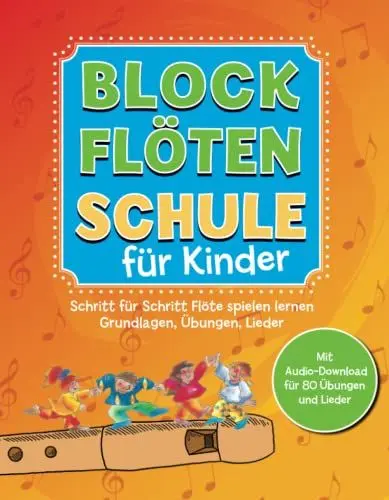 Produktbild: Blockflötenschule für Kinder: Schritt-für-Schritt Flöte spielen lernen. Grundlagen, Übungen, Lieder. Mit Audio-Download für 80 Übungen und Lieder