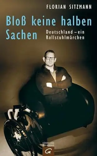 Produktbild: Bloß keine halben Sachen: Deutschland - ein Rollstuhlmärchen: Deutschland - ein Rollstuhlmärchen. Mit e. Vorw. v. Paul Panzer