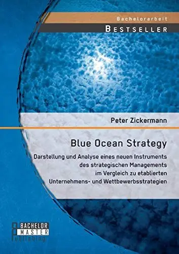 Produktbild: Blue Ocean Strategy: Darstellung und Analyse eines neuen Instruments des strategischen Managements im Vergleich zu etablierten Unternehmens- und Wettbewerbsstrategien