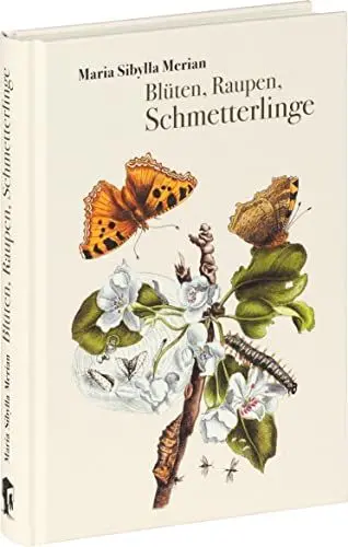 Produktbild: Blüten, Raupen, Schmetterlinge: Der Raupen wunderbare Verwandelung und sonderbare Blumen-nahrung. Erster und zweiter Teil.