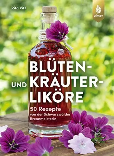 Produktbild: Blüten- und Kräuterliköre: 50 Rezepte von der Schwarzwälder Brennmeisterin