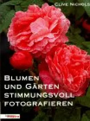 Produktbild: Blumen und Gärten stimmungsvoll fotografieren