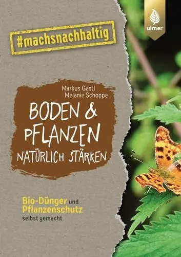 Produktbild: Boden & Pflanzen natürlich stärken: Bio-Dünger und Pflanzenschutz selbst gemacht. #machsnachhaltig (#machsnachhaltig: Für alle, die jetzt mit dem Weltretten anfangen.)
