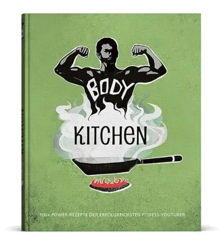 Produktbild: Body Kitchen - Das Fitness-Kochbuch: 100+ Power Rezepte der erfolgreichsten Fitness-YouTuber