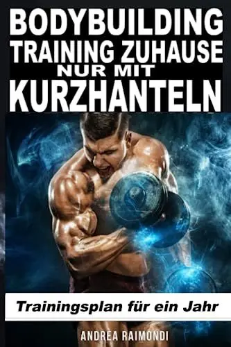 Produktbild: Bodybuilding Training Zuhause Nur Mit Kurzhanteln: Trainingsplan für ein Jahr