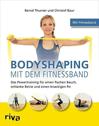 Produktbild: Bodyshaping mit dem Fitnessband: Das Powertraining für einen flachen Bauch, schlanke Beine und einen knackigen Po