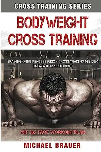 Produktbild: Bodyweight Cross Training: Cross Training mit dem eigenen Körpergewicht (Cross Training Series, Band 1)
