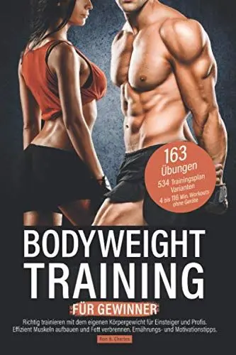 Produktbild: Bodyweight Training für Gewinner: Richtig trainieren mit dem eigenen Körpergewicht für Einsteiger und Profis. Effizient Muskeln aufbauen und Fett verbrennen. Ernährungs- und Motivationstipps.