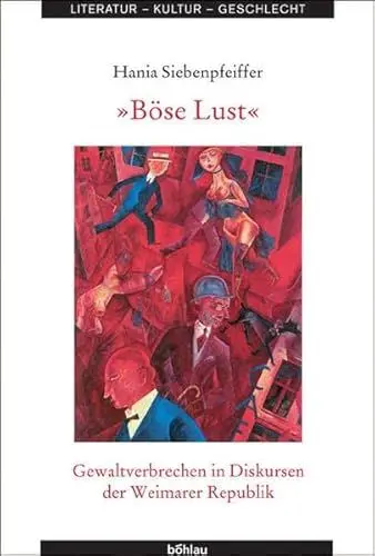 Produktbild: Böse Lust. Gewaltverbrechen in Diskursen der Weimarer Republik (Literatur - Kultur - Geschlecht: Studien zur Literatur- und Kulturgeschichte. (Ehem. Große Reihe), Band 38)