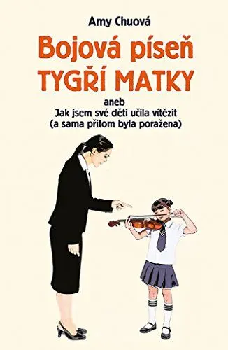 Produktbild: Bojová píseň tygří matky: Aneb Jak jsem učila své děti vítězit (a sama přitom byla poražena) (2016)