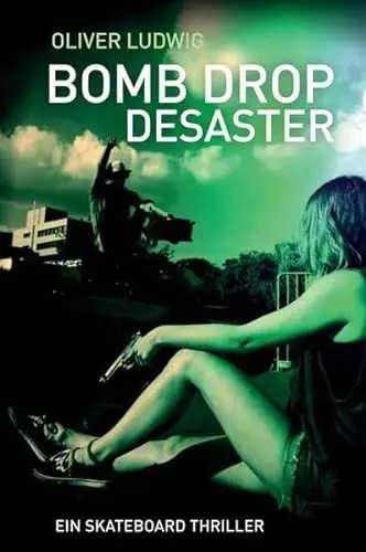 Produktbild: Bomb Drop Desaster: Ein Skateboard-Thriller