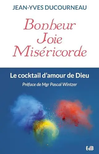 Produktbild: Bonheur Joie Miséricorde: Le cocktail d'amour de Dieu