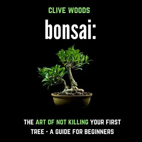Produktbild: Bonsai: The Art of Not Killing Your First Tree – A Guide for Beginners (Smarter Home Gardening)