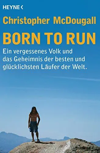 Produktbild: Born to Run: Ein vergessenes Volk und das Geheimnis der besten und glücklichsten Läufer der Welt