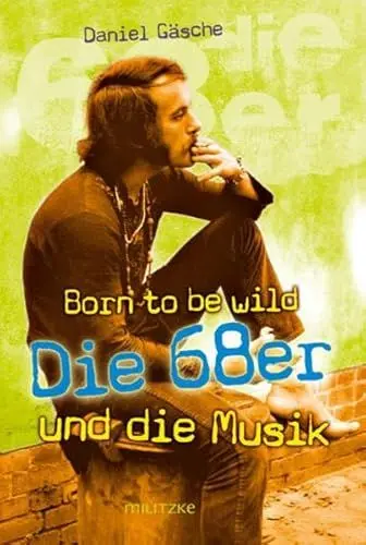 Produktbild: Born to be wild oder Die 68er und die Musik