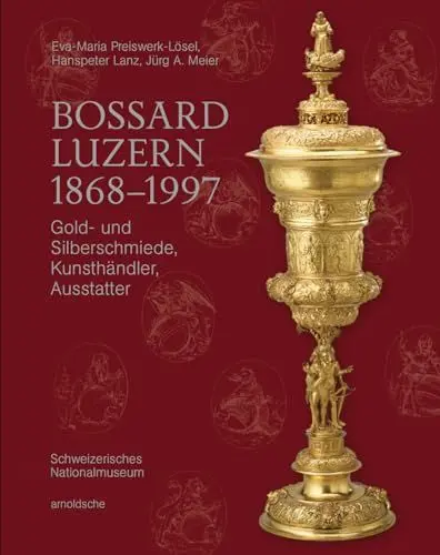 Produktbild: Bossard Luzern 1868–1997: Gold- und Silberschmiede, Kunsthändler, Ausstatter