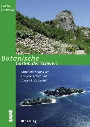 Produktbild: Botanische Gärten der Schweiz: Unter Mitwirkung von François Felber und Soraya El Kadiri-Jan