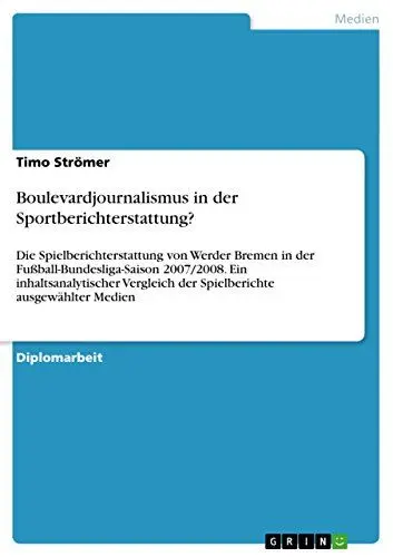 Produktbild: Boulevardjournalismus in der Sportberichterstattung?: Die Spielberichterstattung von Werder Bremen in der Fußball-Bundesliga-Saison 2007/2008. Ein ... der Spielberichte ausgewählter Medien