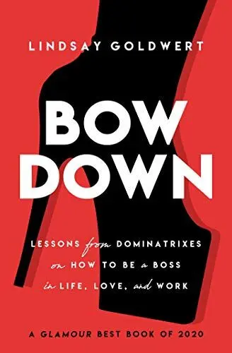 Produktbild: Bow Down: Lessons from Dominatrixes on How to Be a Boss in Life, Love, and Work