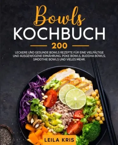 Produktbild: Bowls Kochbuch: 200 leckere und gesunde Bowls Rezepte für eine vielfältige und ausgewogene Ernährung. Poke Bowls, Buddha Bowls, Smoothie Bowls und vieles mehr.