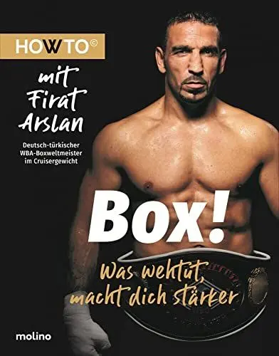 Produktbild: Box!: Was wehtut, macht dich stärker. HOWTO mit Firat Arslan, Deutsch-Türkischer WBA-Boxweltmeister im Cruisergewicht (Howto: Die Ratgeber mit ... und neue Motivation von Meistern ihres Fachs)