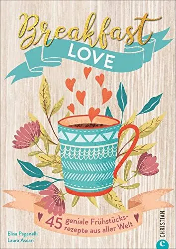 Produktbild: Breakfast Love. 45 geniale Frühstücksrezepte aus aller Welt. Von Argentinien über Marokko bis nach Thailand oder Australien. Per Frühstück um die ganze Welt!