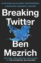 Produktbild: Breaking Twitter: Elon Musk and the Most Controversial Corporate Takeover in History