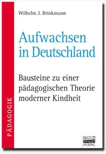 Produktbild: Brigg: Methodik und Pädagogik / Aufwachsen in Deutschland: Bausteine zu einer pädagogischen Theorie moderner Kindheit