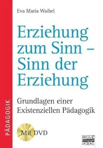 Produktbild: Brigg: Methodik und Pädagogik: Erziehung zum Sinn - Sinn der Erziehung: Grundlagen einer existenziellen Pädagogik