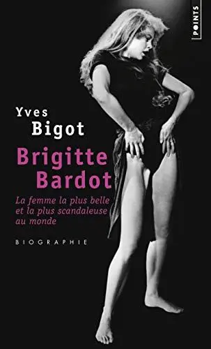 Produktbild: Brigitte Bardot: La femme la plus belle et la plus scandaleuse au monde