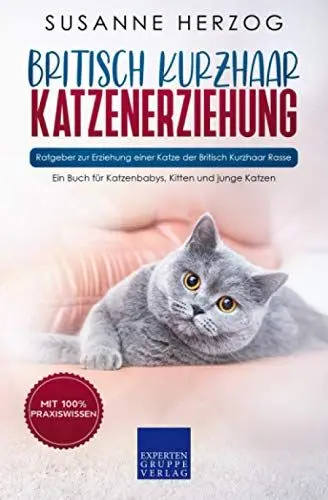 Produktbild: Britisch Kurzhaar Katzenerziehung - Ratgeber zur Erziehung einer Katze der Britisch Kurzhaar Rasse: Ein Buch für Katzenbabys, Kitten und junge Katzen