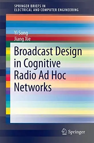 Produktbild: Broadcast Design in Cognitive Radio Ad Hoc Networks (SpringerBriefs in Electrical and Computer Engineering)