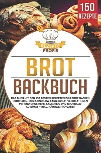 Produktbild: Brot Backbuch: Das Buch mit den 150 besten Rezepten zum Brot backen, Brötchen, Süßes und Low Carb. Kreative Kreationen mit und ohne Hefe, Sauerteig und Brotbackautomat – Inkl. Nährwertangaben