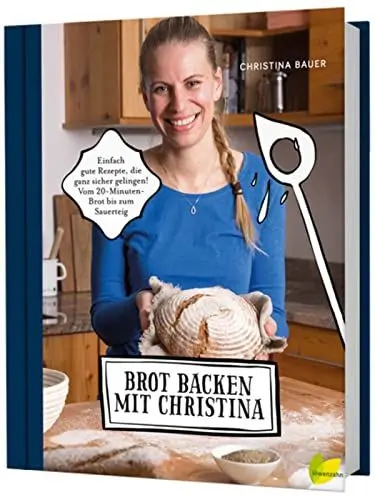 Produktbild: Brot backen mit Christina: Einfach gute Rezepte, die ganz sicher gelingen. Vom 20-Minuten-Brot bis zum Sauerteig. U.a. Vollkornbrot, Dinkelbrot, Roggenbrot, Knäckebrot, Baguette, Bananenbrot uvm.