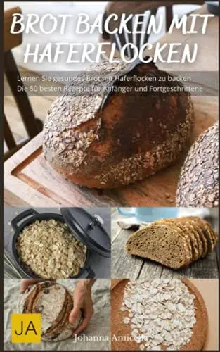 Produktbild: Brot backen mit Haferflocken - Von knusprigem Haferflockenbrot bis zu saftigen Haferflockenbrötchen: Entdecke die vielfältigen Möglichkeiten des Haferflocken-Backens