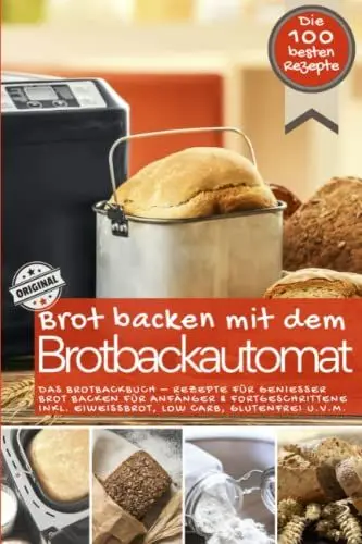 Produktbild: Brot backen mit dem Brotbackautomat DAS ORIGINAL: Das Brotbackbuch - Rezepte für Genießer - Brot backen für Anfänger & Fortgeschrittene inkl. ... IM BROTBACKAUTOMAT - Das Original, Band 1)