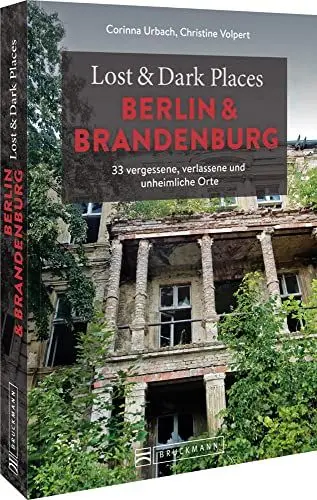 Produktbild: Bruckmann Dark Tourism Guide – Lost & Dark Places Berlin und Brandenburg: 33 vergessene, verlassene und unheimliche Orte. Düstere Geschichten und exklusive Einblicke. Inkl. Anfahrtsbeschreibungen.
